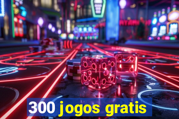 300 jogos gratis